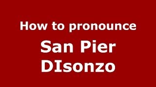 How to pronounce San Pier Disonzo