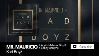Mr  Mauricio   Bad Boyz ft  Austin Mahone, Pitbull &amp; Bobby Biscayne Official Audio
