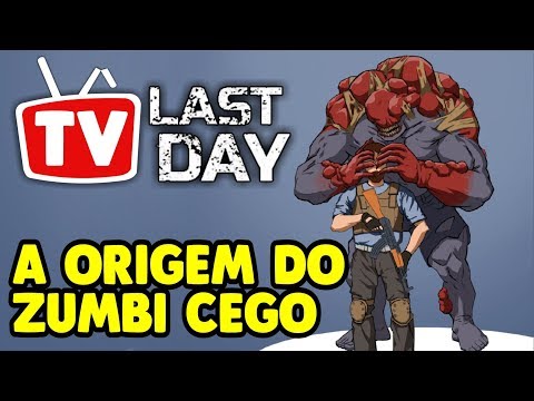 TV LAST DAY A Origem do Zumbi Cego #1