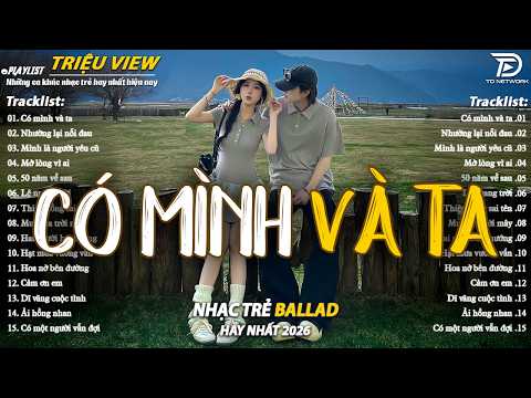 Nhạc Trẻ Ballad Hot Nhất 2026 | Top 15 Ca Khúc Về Nỗi Đau Tình Yêu Hot Trend | Có Mình Và Ta