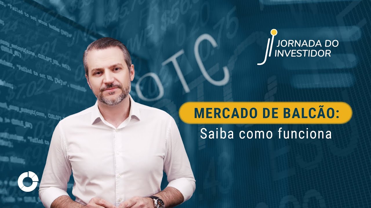 Como funciona o Mercado de Balcão: Jornada do Investidor - Aula 32