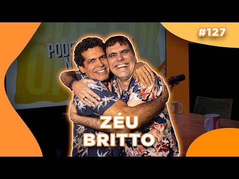 ZÉU BRITTO - PODE.com #127