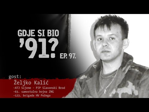 GDJE SI BIO '91? - Željko Kalić - OD POŽEGE DO BOSANSKE POSAVINE #97