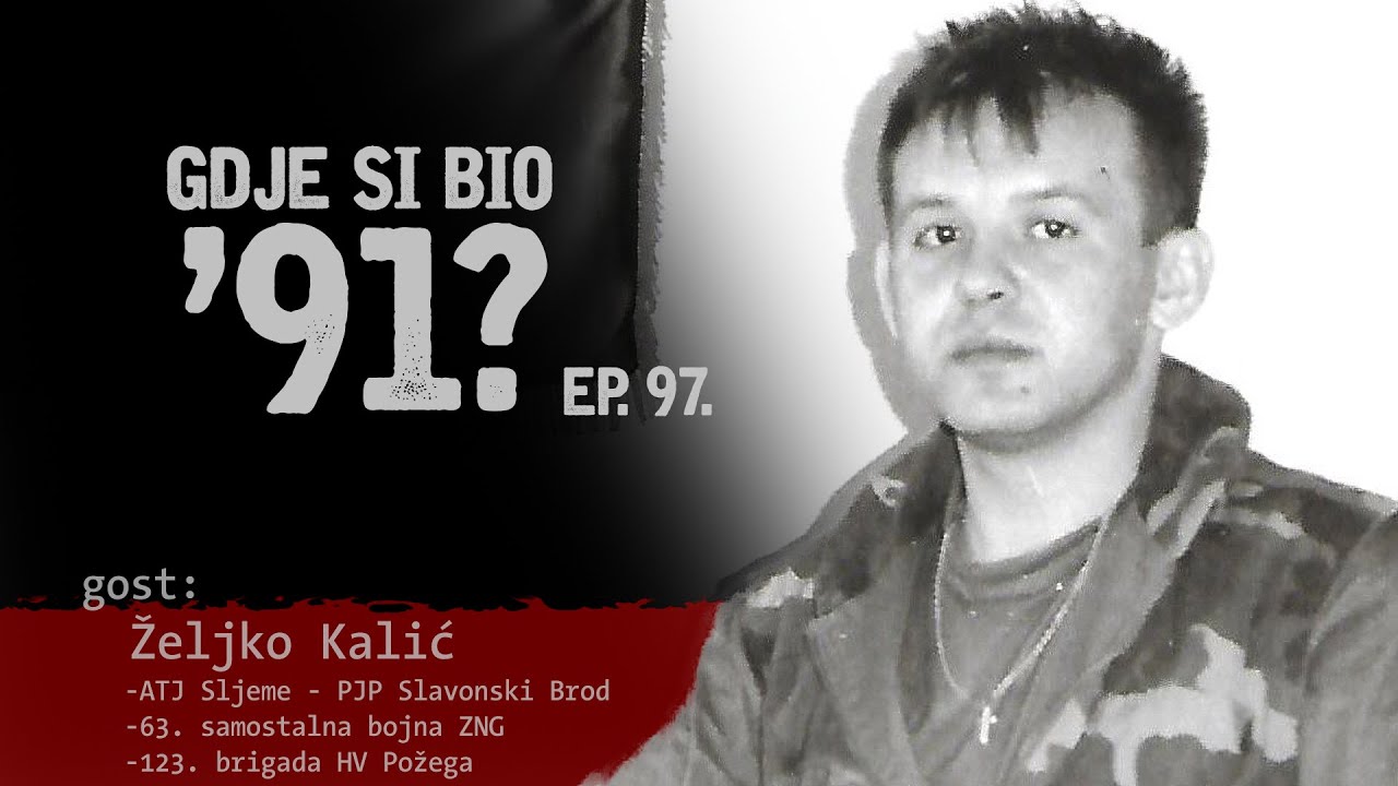 GDJE SI BIO '91? - Željko Kalić - OD POŽEGE DO BOSANSKE POSAVINE #97