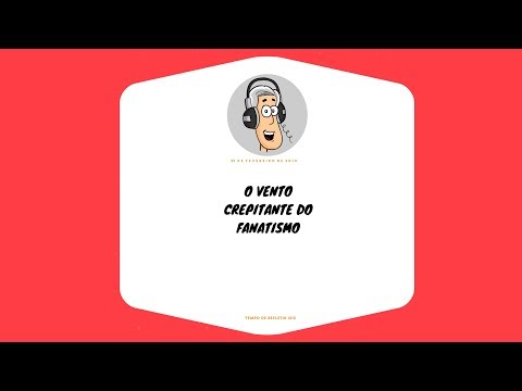 Tempo de Refletir 1515 - O vento crepitante do fanatismo