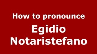 How to pronounce Egidio Notaristefano