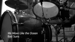 Bad Suns &#39;We Move Like The Ocean&#39;: Drum Cover
