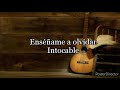 Enséñame a olvidar/Intocable (Letra)