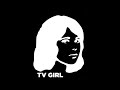The ultimate TV Girl Playlist | Alternative / Indie