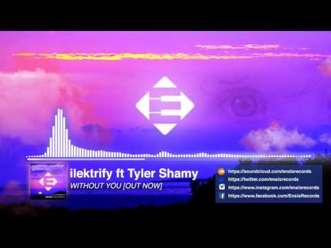 ilektrify feat. Tyler Shamy - Without You (Original Mix)[OUT NOW]