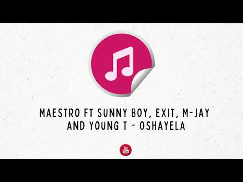 Maestro ft Sunny Boy, Exit, M-Jay and Young T - Oshayela