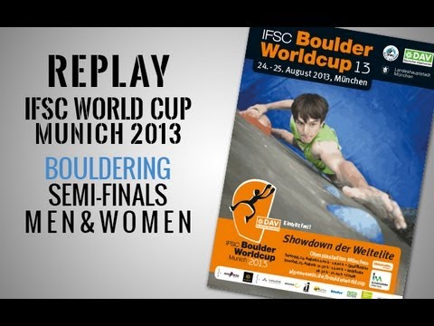 IFSC Climbing World Cup Munich 2013 - Bouldering - Semi-Finals MEN & WOMEN - Replay