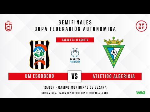 SEMIFINALES COPA FEDERACIÓN. UM ESCOBEDO - AT. ALBERICIA (23-08-2025)