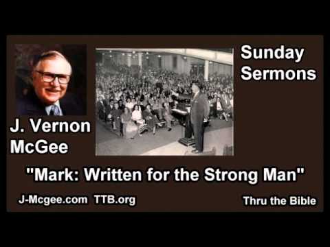 Mark: Written for the Strong Man - J Vernon McGee - FULL Sunday Sermons