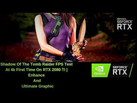 Shadow Of The Tomb Raider FPS Test At 4k First Time On RTX 2080 Ti | Enhance And Ultimate Graphic