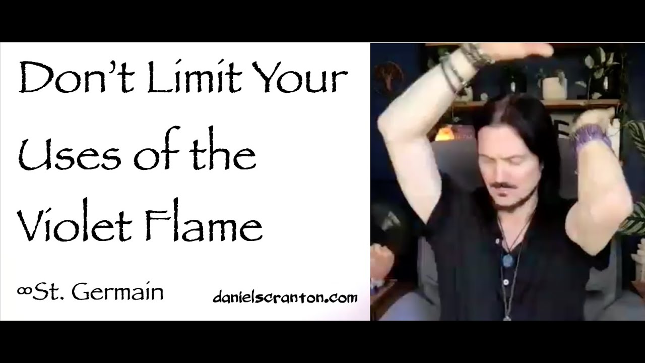 Do Not Limit Your Uses of the Violet Flame ∞St. Germain, Channeled by Daniel Scranton