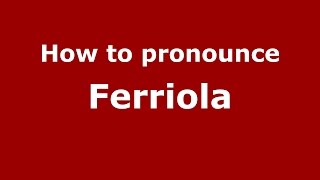 How to pronounce Ferriola
