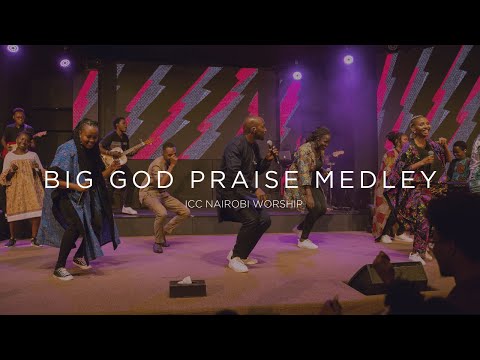 Big God Praise Medley | ICC Nairobi Praise Medley