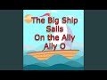 The Big Ship Sails on the Ally Ally O