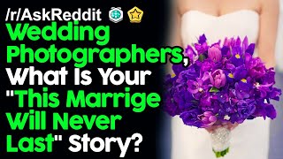 Wedding Photographers, What Is Your "This Will Never Last" Story? r/AskReddit Reddit Stories