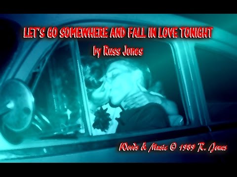 Let's Go Somewhere (and Fall in Love Tonight)  - Russ Jones  (c) 1989 R. Jones Music