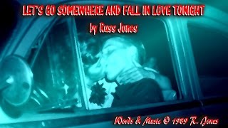 Let's Go Somewhere (and Fall in Love Tonight)  - Russ Jones  (c) 1989 R. Jones Music