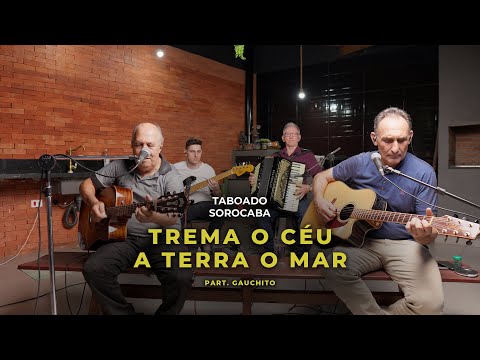 Taboado e Sorocaba - Trema o Céu a Terra o Mar Part. Gauchito