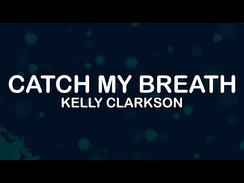 Kelly Clarkson - Catch My Breath (Lyrics / Lyric Video)