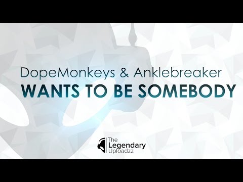 DopeMonkeys & Anklebreaker - Wants to be Somebody [HQ + HD FREE RELEASE]