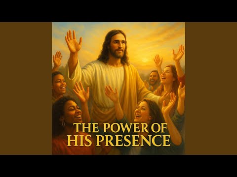 The Power of His Presence