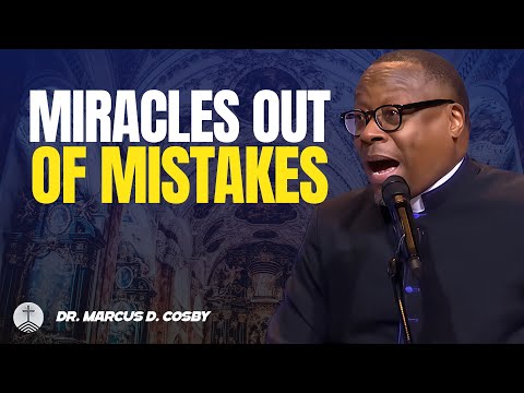 Dr. Marcus D. Cosby ✝️ Miracles Out of Mistakes — God Uses What You Regret