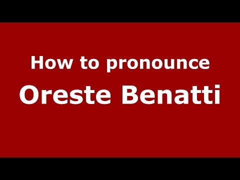 How to pronounce Oreste Benatti (Italian/Italy)  - PronounceNames.com