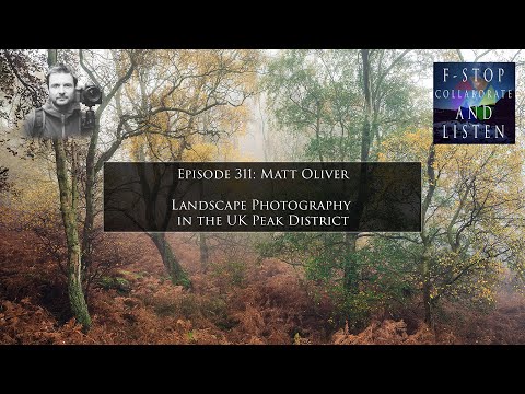 Episode 311: Matt Oliver - Landscape Photography in the UK Peak District