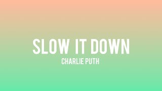Charlie Puth - Slow It Down ( Lyrics)