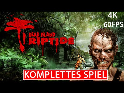 DEAD ISLAND RIPTIDE Gameplay Walkthrough FULL GAME Deutsch [4K 60FPS PC] Kein Kommentar Part 1