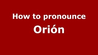 How to pronounce Orión