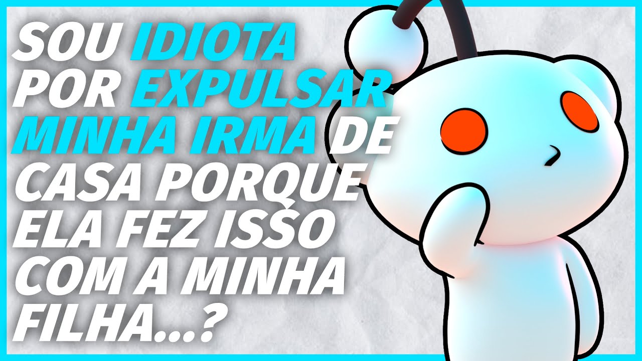 sou IDIOTA por EXPULSAR minha irmã de casa?