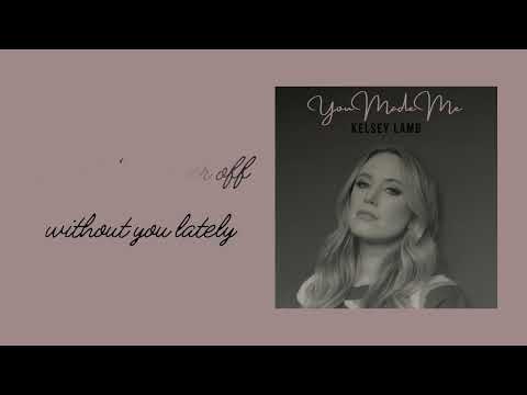 “You Made Me” by Kelsey Lamb Official Lyric Video