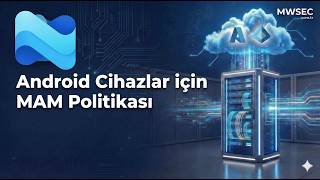Sıfırdan Microsoft Cloud Mimarisi Eğitimi: Android MAM Politikası