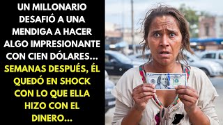 UN MILLONARIO DESAFIÓ A UNA MENDIGA A HACER ALGO IMPRESIONANTE CON CIEN DÓLARES...