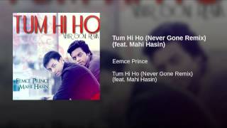 Tum Hi Ho (Never Gone Remix) (feat. Mahi Hasin)