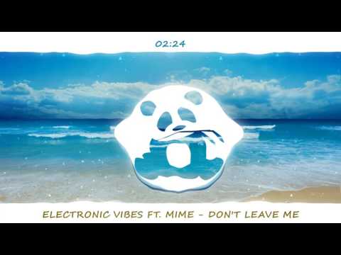 Electronic Vibes ft. Mime - Don't Leave Me
