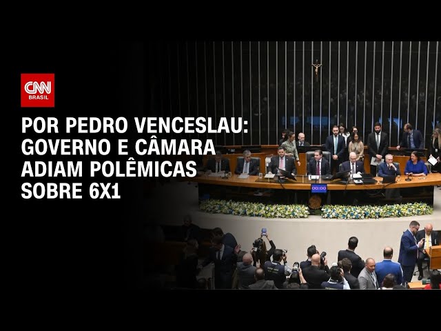 Escala 6x1: Governo e Câmara adiam discussão e votação | CNN 360°