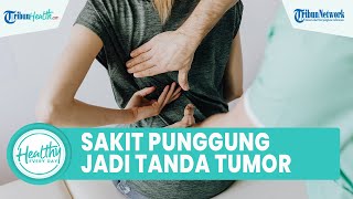 Sakit Punggung Jadi Gejala Tumor Sumsum Tulang Belakang, Ini Gejala-gejala yang Perlu Diwaspadai