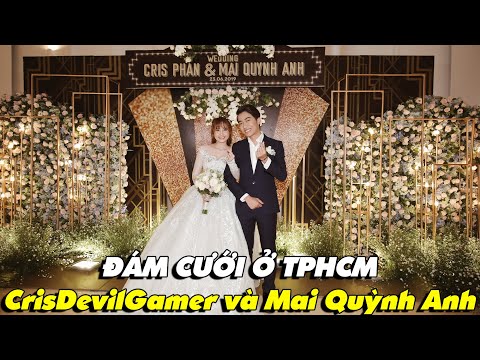 ĐÁM CƯỚI Ở TPHCM của CrisDevilGamer và Mai Quỳnh Anh