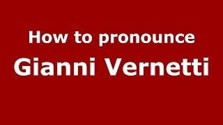 How to pronounce Gianni Vernetti