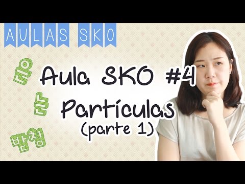 Aula SKO #4 - Partículas Coreanas (parte 1)