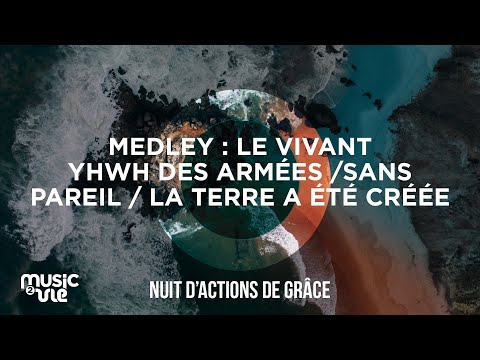 Medley : Le Vivant / YHWW des armées / Sans pareil / La Terre a été créée (Nuit d'actions de grâce)