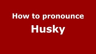 How to pronounce Husky