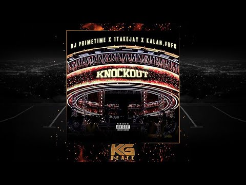 DJ Primetime x 1TakeJay x Kalan.FrFr - Knockout [New 2018]